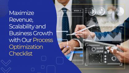Maximize Revenue, Scalability and Business Growth with Our Process Optimization Checklist 
